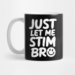 Just Let Me Stim Bro Mug